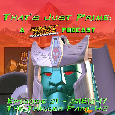 That's Just Prime: A Beast Wars Podcast - Episode 21 S1E16-17 The Trigger Part 1 and 2 That's Just Prime: A Beast Wars Podcast - Episode 21 S1E16-17 The Trigger Part 1 and 2