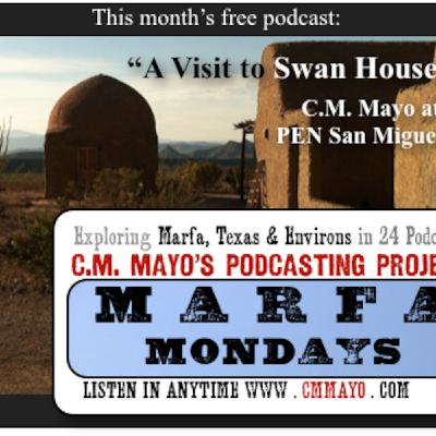 Marfa Mondays 10: A Visit to Swan House (C.M. Mayo Reads for PEN San Miguel de Allende) Marfa Mondays 10: A Visit to Swan House (C.M. Mayo Reads for PEN San Miguel de Allende)