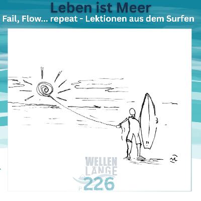 226 – Leben ist Meer - Fail, Flow... repeat – Lektionen aus dem Surfen 226 – Leben ist Meer - Fail, Flow... repeat – Lektionen aus dem Surfen