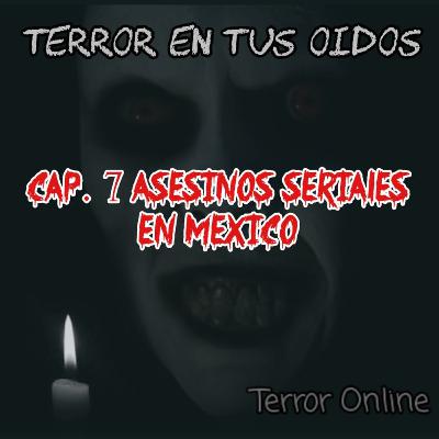 Episodio 7 - Asesinos Seriales en México Episodio 7 - Asesinos Seriales en México