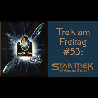 Trek am Freitag #53: 30 Years and Beyond