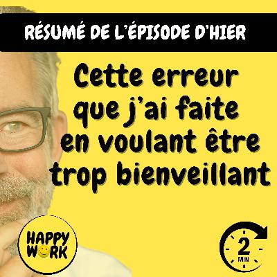 Happy Work - Bien-être au travail et management - RÉSUMÉ- Cette erreur que j’ai faite en voulant être trop bienveillant Happy Work - Bien-être au travail et management - RÉSUMÉ- Cette erreur que j’ai faite en voulant être trop bienveillant
