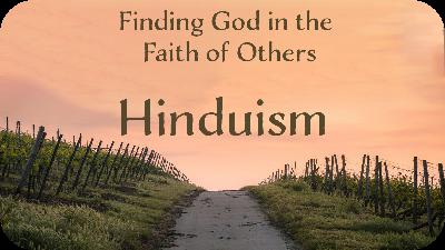 Finding God in the Faith of Others: Hinduism