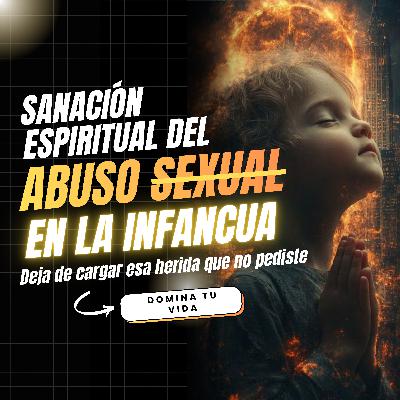 Abuso Sexual en la Infancia | La Verdad Espiritual que Nadie te Dice