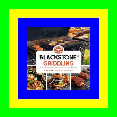 ^DOWNLOAD E.B.O.O.K.# Blackstone® Griddling: The Ultimate Guide to Show-Stopping Recipes on Your Outdoor Gas Griddle pdf free