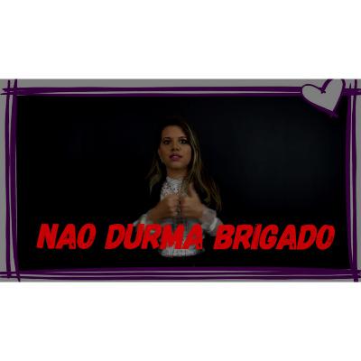 NÃO DURMA BRIGADO