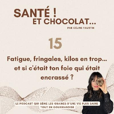 15 - Fatigue, fringales, kilos en trop… et si c'était ton foie qui était encrassé ?