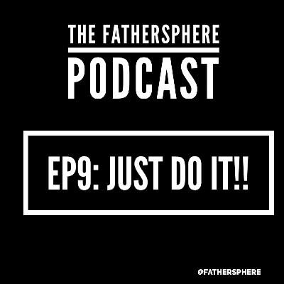 EP9: JUST DO IT!!! EP9: JUST DO IT!!!