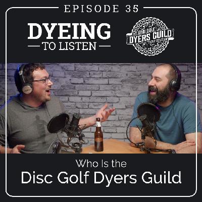 Dyeing to Listen: Disc Golf Dyers Guild – Episode 35