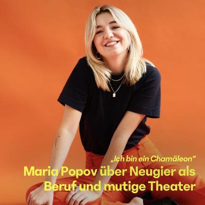 #28 Maria Popov über Neugier als Beruf und mutige Theater #28 Maria Popov über Neugier als Beruf und mutige Theater