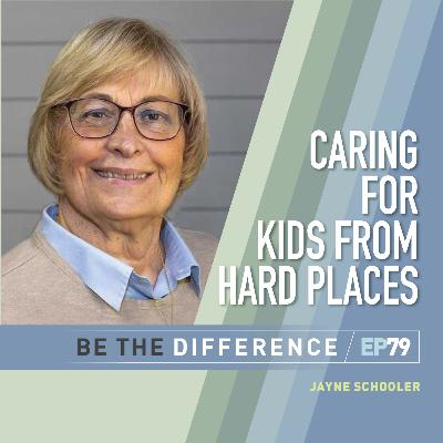 79 | Jayne Schooler on Caring for Kids From Hard Places, Boundless Hope and Asking Good Questions