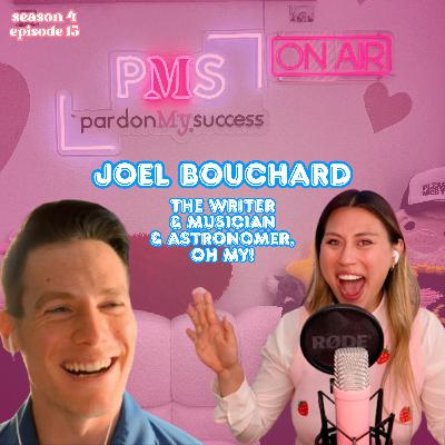 Joel Bouchard - The Writer and Musician and Astronomer, Oh My! Ep 15