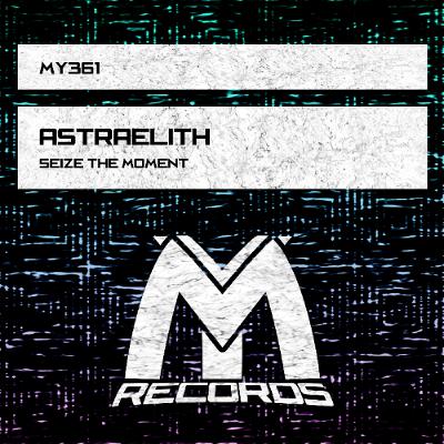 Astraelith - Seize the Moment (Original Mix) Astraelith - Seize the Moment (Original Mix)