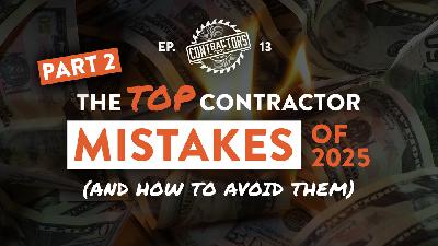 The Top Contractor Mistakes Of 2025 & How To Avoid Them: Pt 2