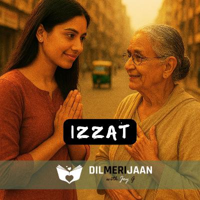 Izzat | Respect | Kyun zaroori hai izzat dena? | Dil Meri Jaan I Joy G I The Relationship Podcast in Hindi | #97