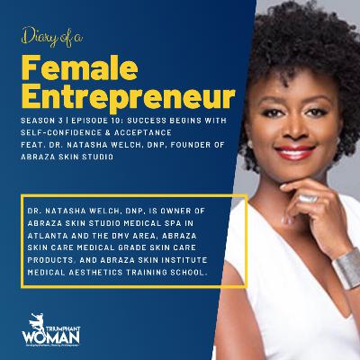 Season 3 Ep. 10 | Dr. Natasha Welch | Success begins with Self-Confidence & Acceptance