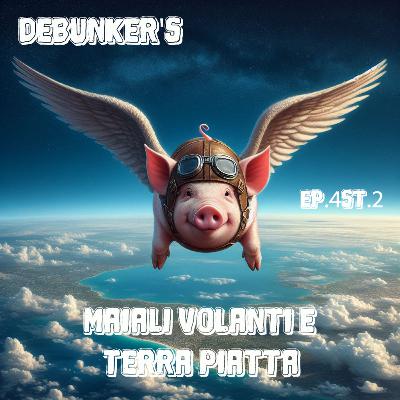 EP.4 ST. 2 Maiali Volanti e Terra Piatta (Speciale Terra Piatta Con Ospite ANA MARIA GOANTA Laureata in Fisica)