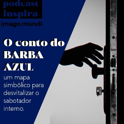 O CONTO DO BARBA AZUL - PODCAST IMAGO MUNDI 2 - AUTOSSABOTAGEM