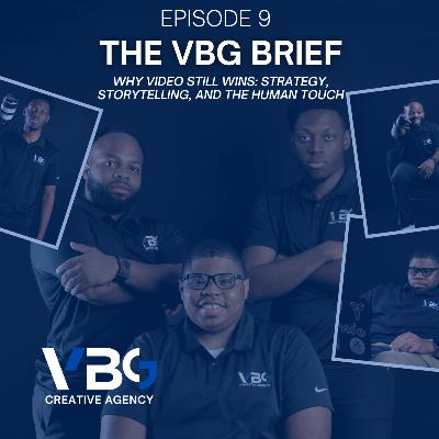 The VBG Brief Episode 9: Why Video Still Wins: Strategy, Storytelling, and the Human Touch