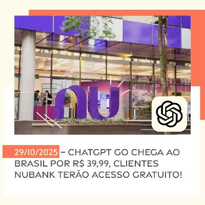 29/10/2025 – ChatGPT Go chega ao Brasil por R$ 39,99, clientes Nubank terão acesso gratuito! 29/10/2025 – ChatGPT Go chega ao Brasil por R$ 39,99, clientes Nubank terão acesso gratuito!