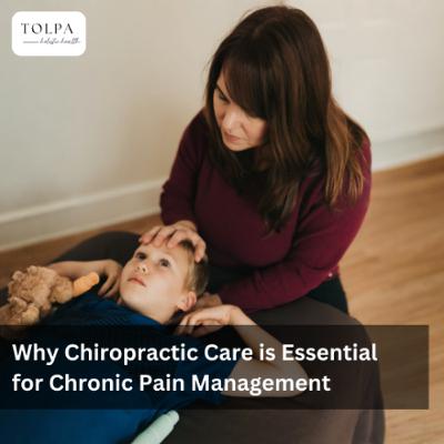 Why Chiropractic Care is Essential for Chronic Pain Management