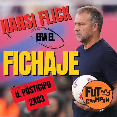Il Posticipo 2X03: Hansi Flick ilusiona al Barcelonismo