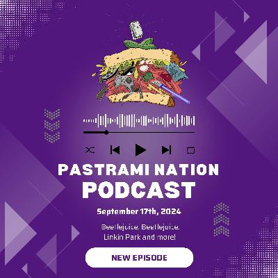 Pastrami Nation Podcast: Beetlejuice Beetlejuice, Linkin Park and More! Pastrami Nation Podcast: Beetlejuice Beetlejuice, Linkin Park and More!
