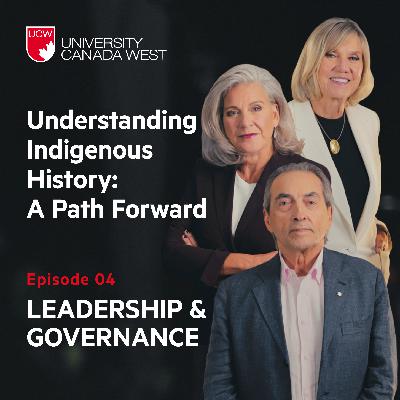 Episode 4: Leadership and Governance | Understanding Indigenous History: A Path Forward