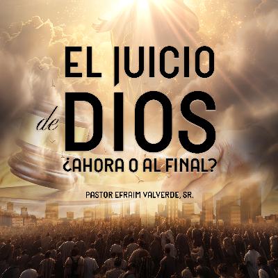 El Juicio de Dios, ¿Ahora o al Final? {Bilingüe} | Pastor Efraim Valverde, Sr.