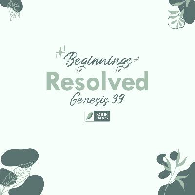 Resolved — Genesis 39 // Book by Book: Beginnings