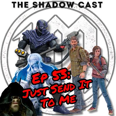 Just Send It To Me | The Shadow-Cast [Ep 53]