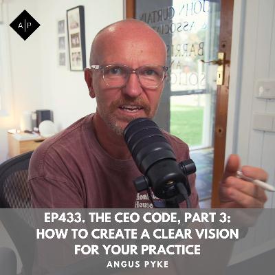Ep433. The CEO Code, Part 3: How to Create a Clear Vision for Your Practice