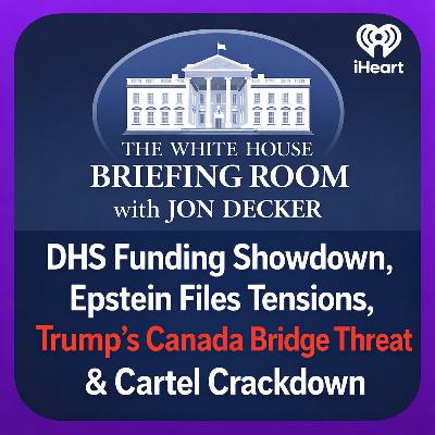 DHS Funding Showdown, Epstein Files Tensions, Trump’s Canada Bridge Threat & Cartel Crackdown