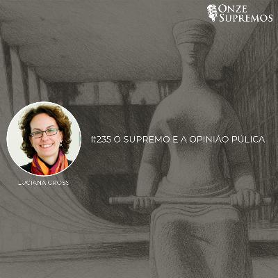 #235 O Supremo e a Opinião Pública (com Luciana Gross)