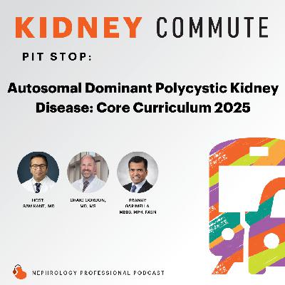Pitstop: Autosomal Dominant Polycystic Kidney Disease: Core Curriculum 2025