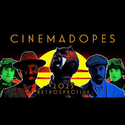 2025 Retrospective: Part 1 (with Frank Bubba & Joshua Torres) | The Cinema Dopes Podcast 2025 Retrospective: Part 1 (with Frank Bubba & Joshua Torres) | The Cinema Dopes Podcast