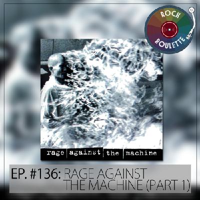 Episode 137 – Rage Against The Machine – Rage Against The Machine – Part 2