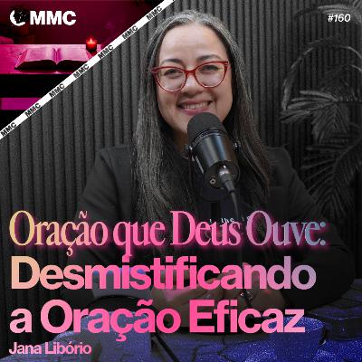 Oração que Deus Ouve: Desmistificando a Oração Eficaz | Jana Libório #160 Oração que Deus Ouve: Desmistificando a Oração Eficaz | Jana Libório #160