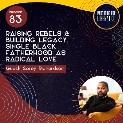 Raising Rebels & Building Legacy: Single Black Fatherhood as Radical Love
