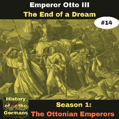 Ep. 14: Otto III (983-1002) - The End of a Dream