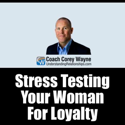 Stress Testing Your Woman For Loyalty