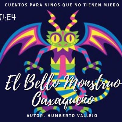 T1:E4 El Bello Monstruo Oaxaqueño - Humberto Vallejo