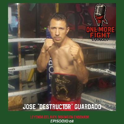 Ep.8 - JOSE "EL DESTRUCTOR" GUARDADO - LEYENDA MEXICANA DEL KICKBOXING