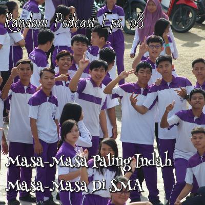 Masa-Masa Paling Indah Masa-Masa Di SMA | Random Podcast Eps. 08 Masa-Masa Paling Indah Masa-Masa Di SMA | Random Podcast Eps. 08