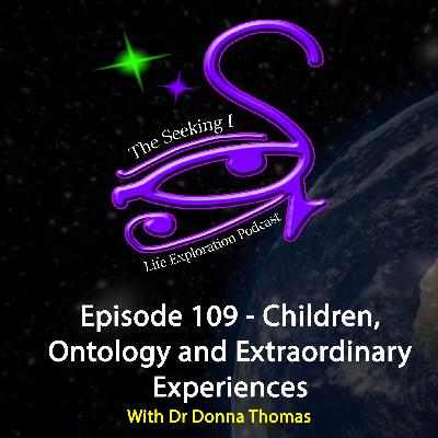 Episode 109 – Children, Ontology & Extraordinary Experience with Dr Donna Thomas Episode 109 – Children, Ontology & Extraordinary Experience with Dr Donna Thomas