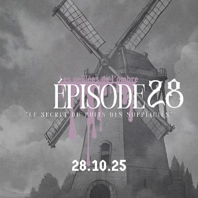 EPISODE 28 : Les Veillées de l'ombre "Le secret du puits des suppliciés"