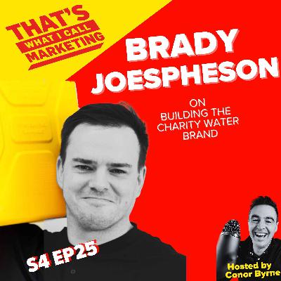 S4 Ep25: Building the Charity Water Brand with Brady Josephson, VP of Brand & Growth S4 Ep25: Building the Charity Water Brand with Brady Josephson, VP of Brand & Growth