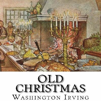 Old Christmas by Washington Irving (part 3 of 3) Old Christmas by Washington Irving (part 3 of 3)