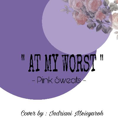 Daily Journal 11 - At My Worst (Pink Sweats) by : Indriani Meisyaroh