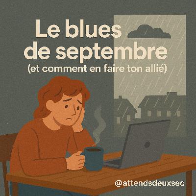 Le blues de septembre (et comment en faire ton allié)